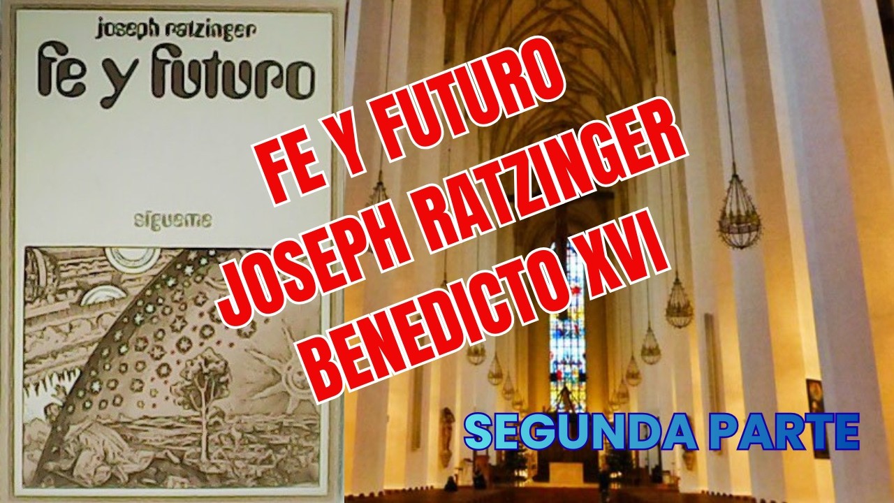 Fe y Futuro. Joseph Ratzinger. Segunda Parte.