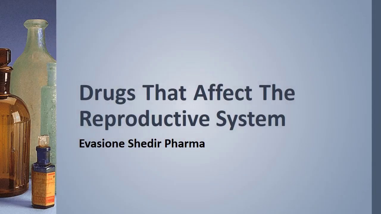 Drugs Affect on Reproductive System | ,Evasione Shedir Pharma