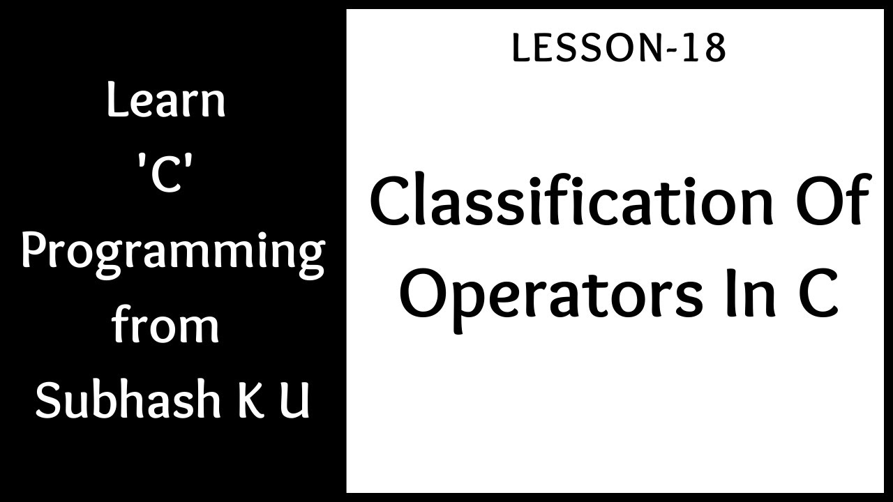 Classification Of Operators In C | Lesson-18 | Learn C Programming From Subhash K U
