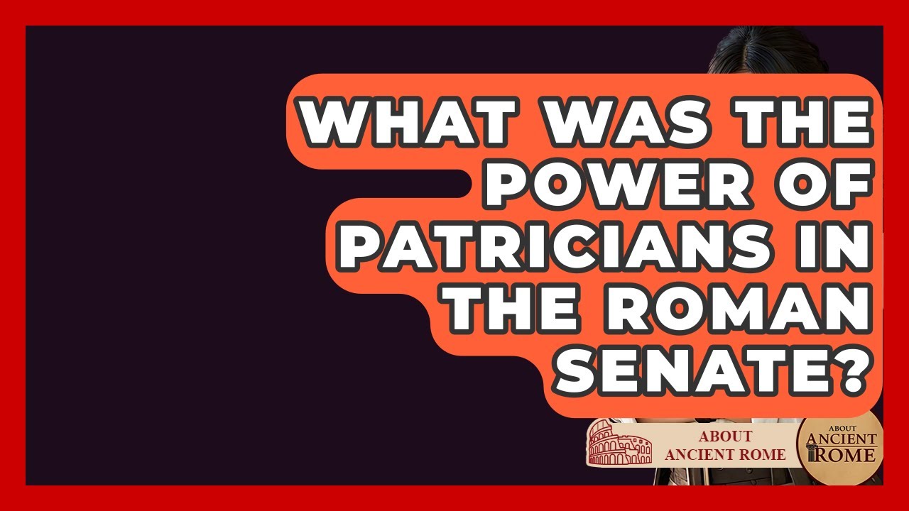 What Was The Power Of Patricians In The Roman Senate? - All About Rome