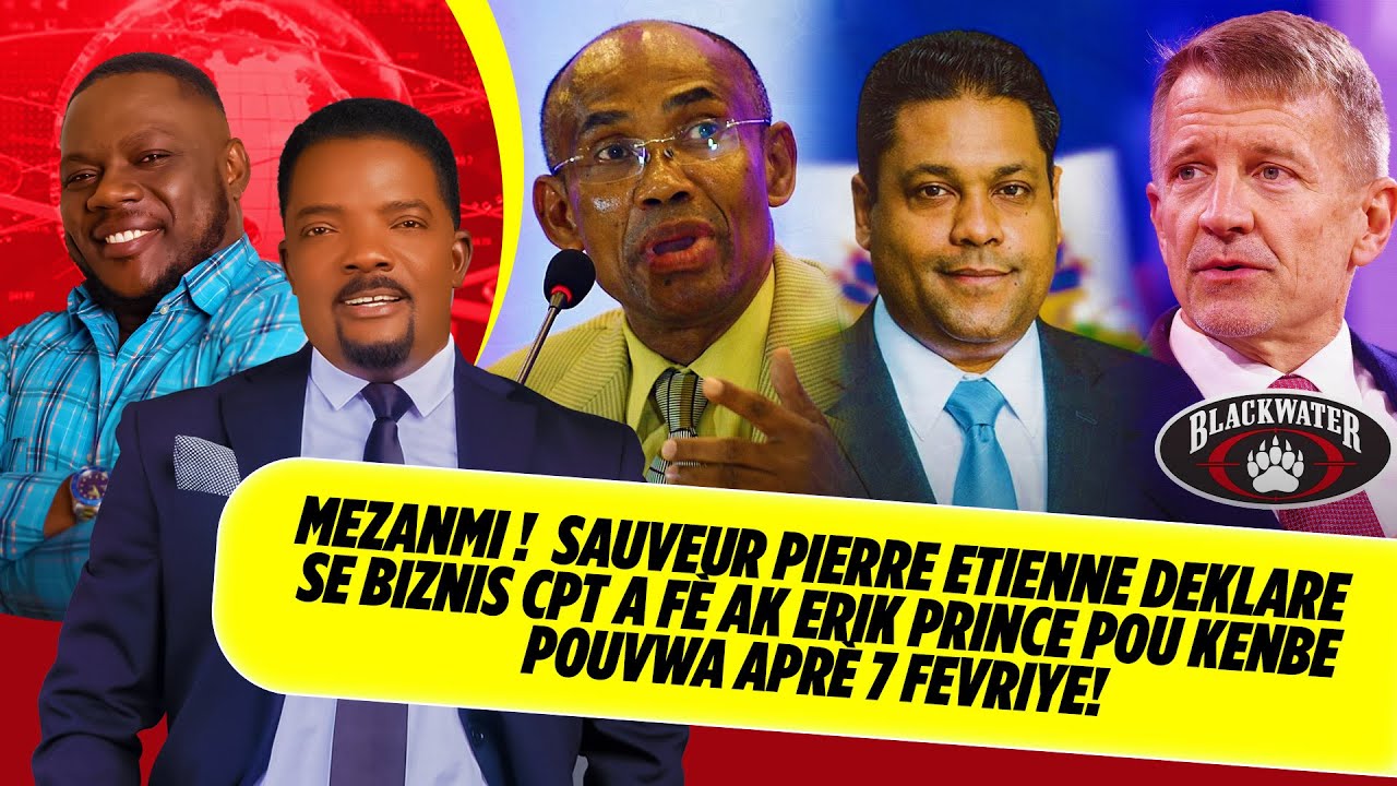 MEZANMI !  SAUVEUR PIERRE ETIENNE DEKLARE SE BIZNIS CPT A FÈ AK ERIK PRINCE POU KENBE POUVWA NET