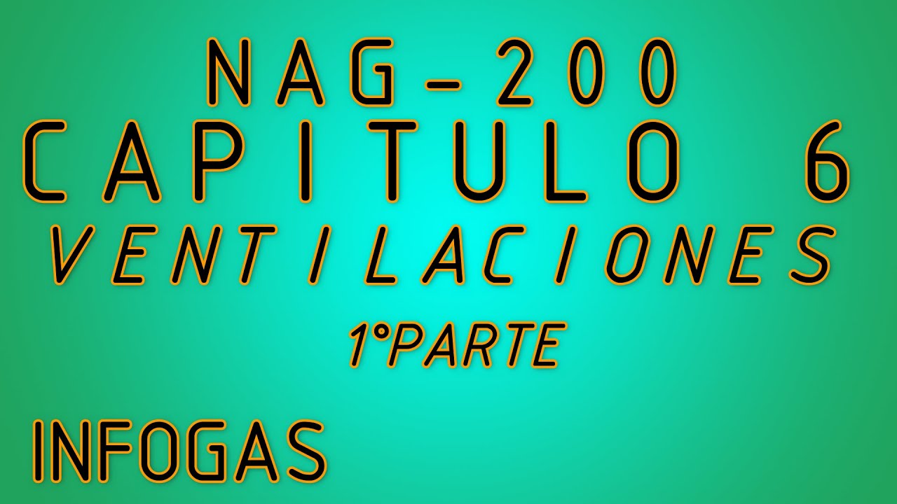 TUTORIAL DE INTERPRETACION DEL CAPITULO 6 ( VENTILACIONES ) DE NAG 200 1ºPARTE.