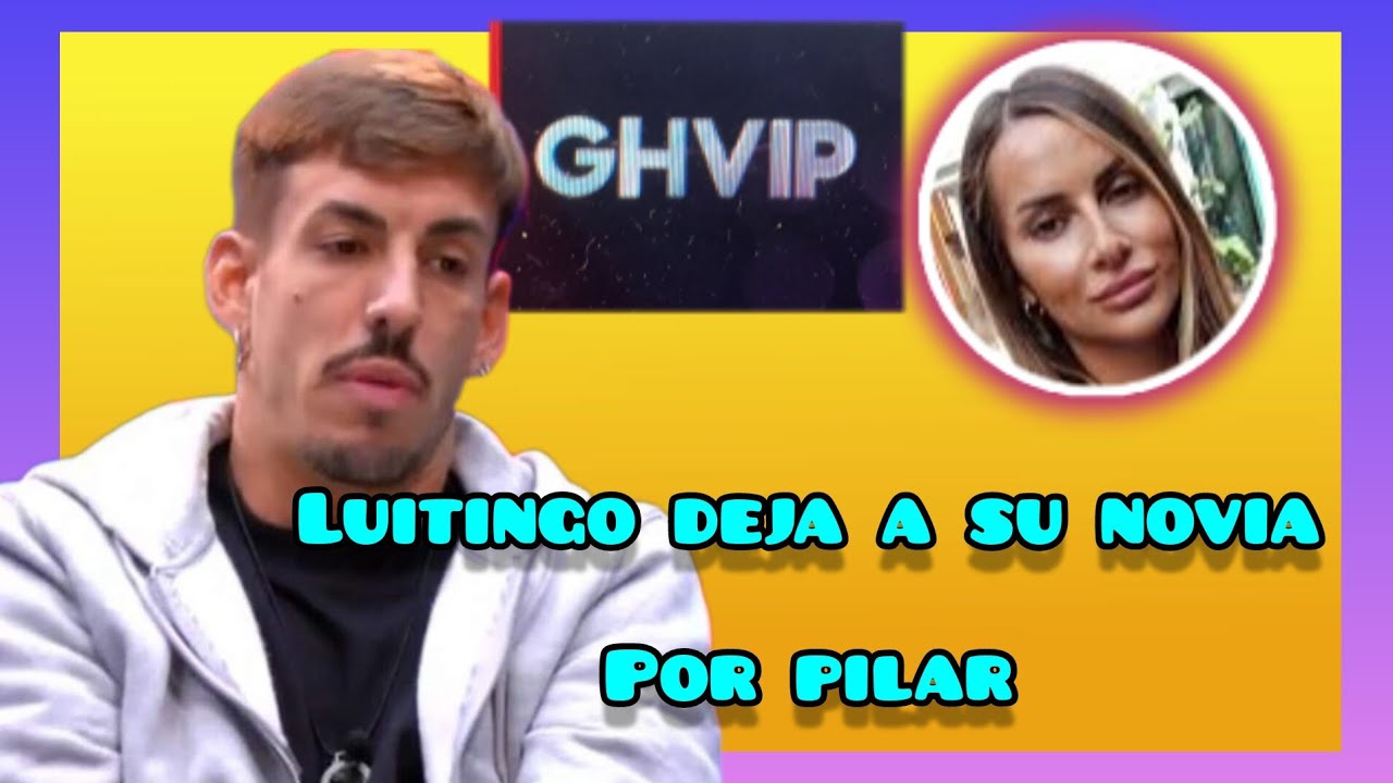 GRAN HERMANO VIP 8 ESPAÑA 🔴LUITINGO DEJA A SU NOVIA ,¿FICTICIA?