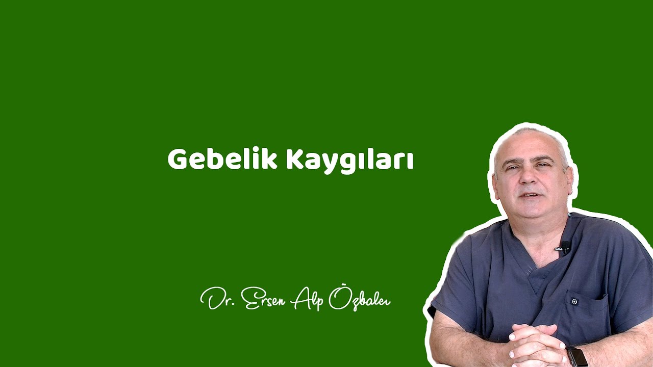 GEBELİK KAYGILARI (Gebelik Süreci Gerçekten Zor Mu?) - Dr. Ersen Alp Özbalcı