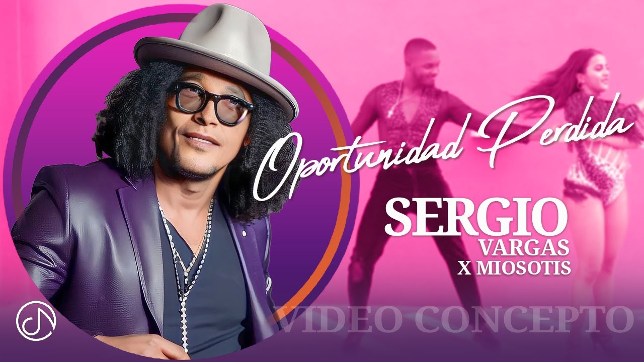 OPORTUNIDAD Perdida 🤷‍♂️ Sergio Vargas, Miosotis 🎺 (Video Concepto)