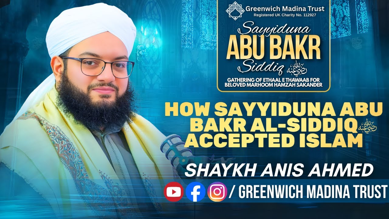 Sayyiduna Abu Bakr As Siddiq Accepting Islam | Shaykh Anis Ahmed | Esal e Thawab for Hamzah Sikander