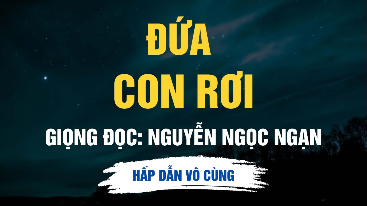 Cực Hay Nguyễn Ngọc Ngạn - Đứa Con Rơi - Kể Chuyện Đêm Khuya