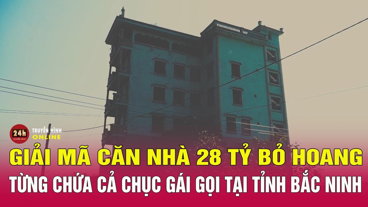 Cận cảnh ngôi nhà hoang chứa “động” gái gọi bậc nhất tỉnh Bắc Ninh | THVN