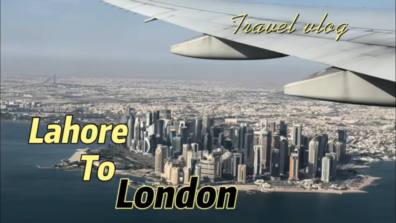 Lahore to London | Lahore to London via Qatar | Lahore to London travel vlog | Lahore | London
