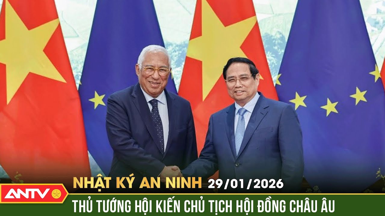 Nhật ký an ninh ngày 29/1: Thủ tướng Phạm Minh Chính hội kiến Chủ tịch Hội đồng châu Âu |ANTV