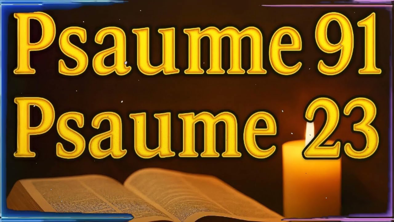 PSAUME 91 et PSAUME 23 - L'une des PRIÈRES LES PLUS PUISSANTES de la BIBLE
