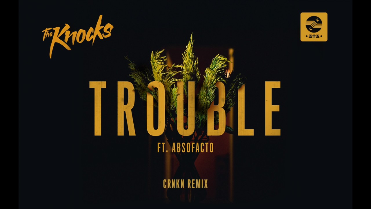 The Knocks - TROUBLE ft. Absofacto (CRNKN Remix) [Official Audio]
