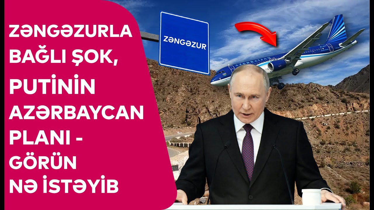 Zəngəzurla bağlı ŞOK DETAL, Putinin Azərbaycan PLANI ÜZƏ ÇIXDI - Görün NƏ İSTƏYİB?