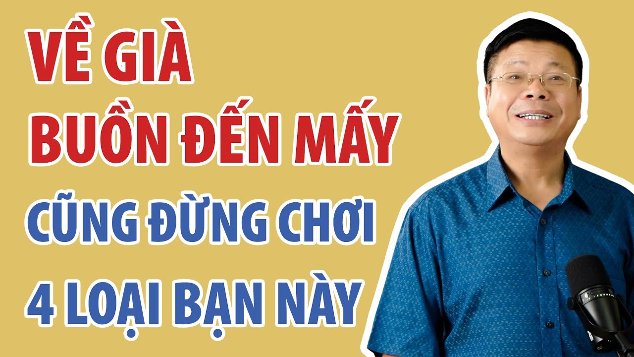 Về Già Buồn Chán Đến Mấy Cũng Đừng Chơi Với 4 Kiểu Người Này | Đinh Đoàn Official
