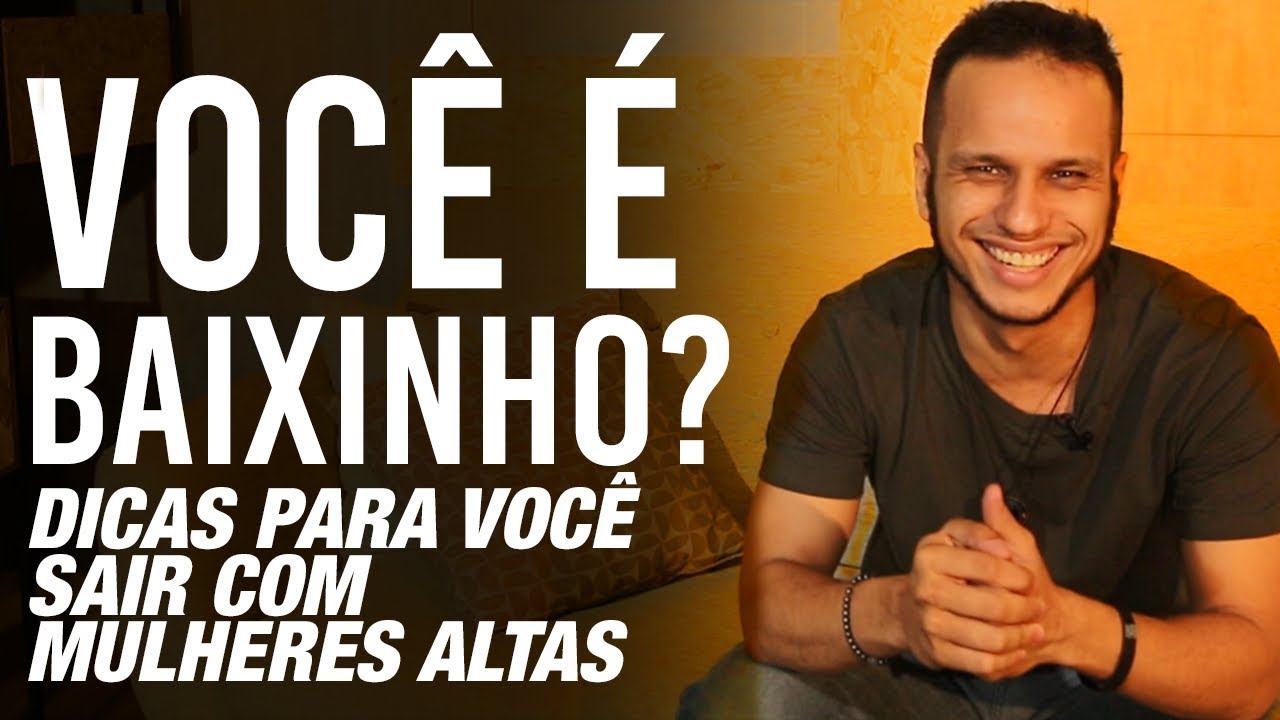 Dá Pra Sair Com Uma Mulher Alta Sendo Baixo?