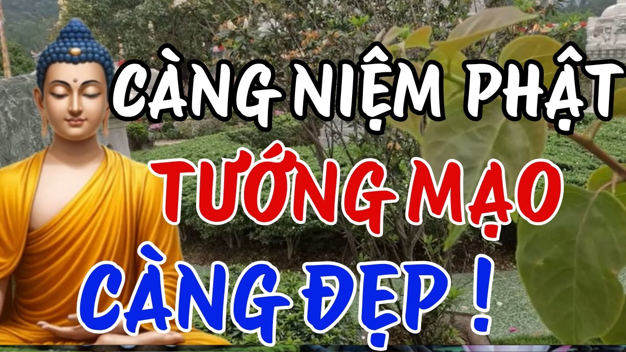 Vì Sao Càng Niệm Phật Tướng Mạo  Lại Càng Đẹp ? | Niệm Phật