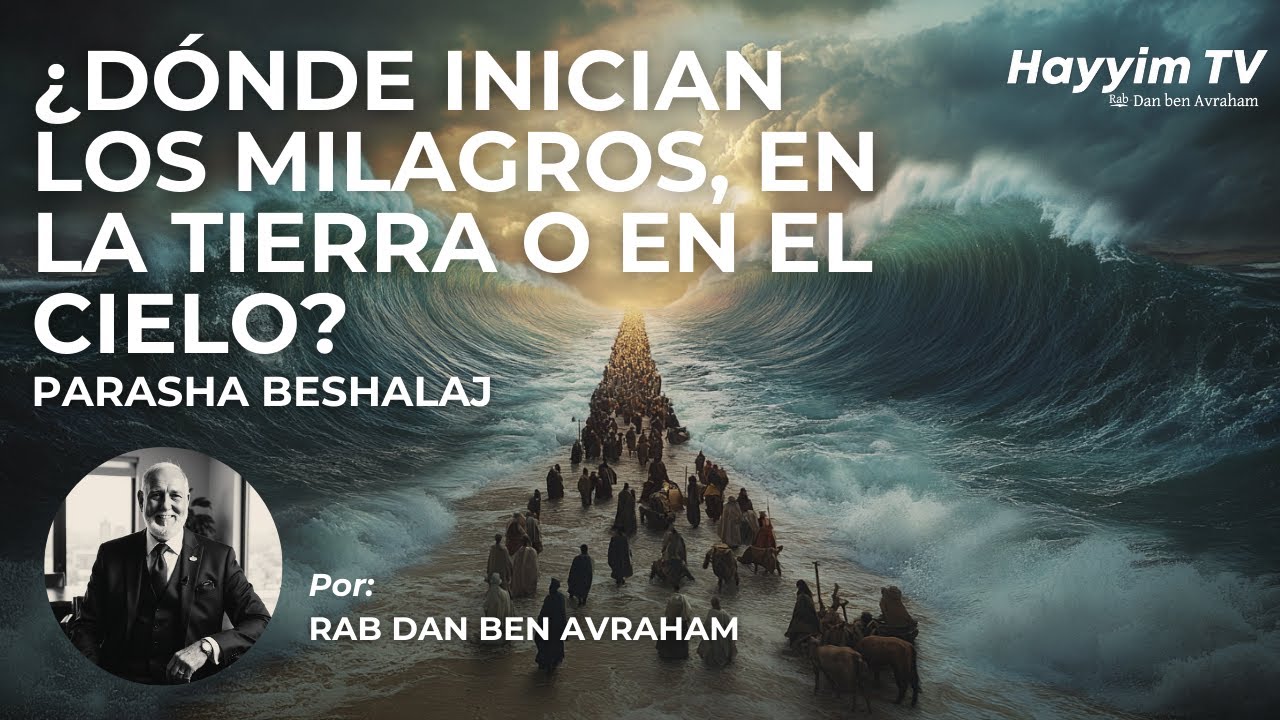 Haciendo Realidad los Milagros | Parashat Beshalaj - Rab Dan ben Avraham