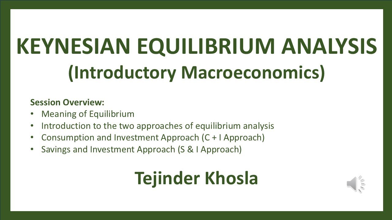 Keynesian Equilibrium Analysis - Meaning and two approaches: C+I Approach and S&I Approach