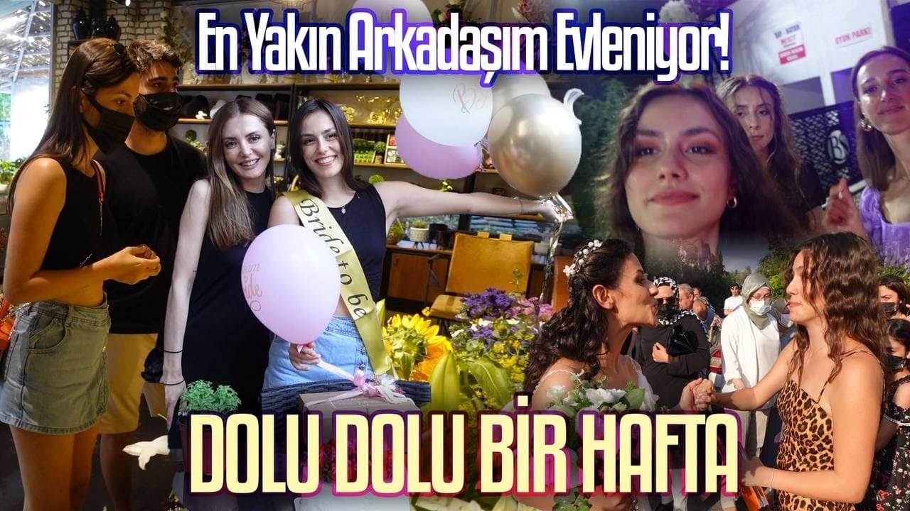 En Yakın Arkadaşım Evleniyor! | Dolu Dolu Bir Hafta