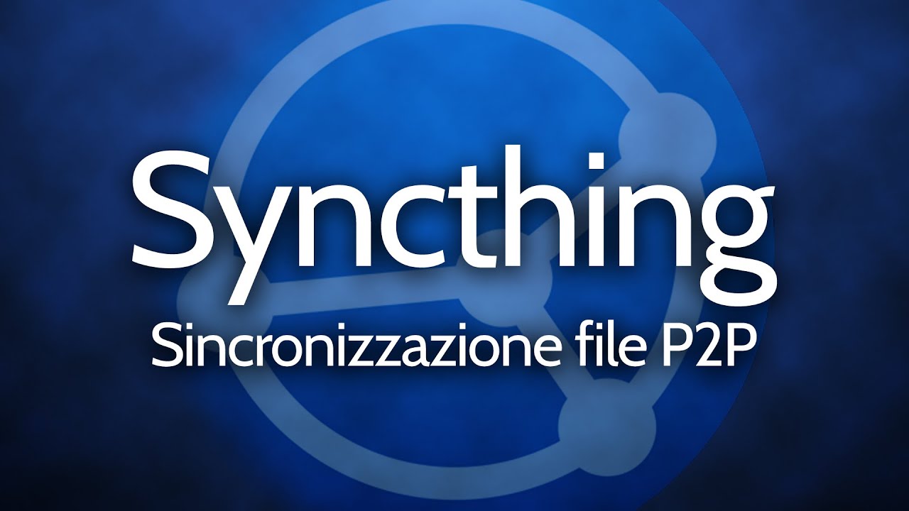 GUIDA A SYNCTHING: sincronizzazione file P2P