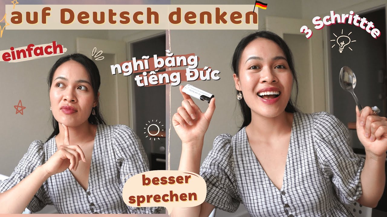 3 Schritte: Auf Deutsch DENKEN und besser Deutsch SPRECHEN! Nghĩ bằng tiếng Đức, luyện nói