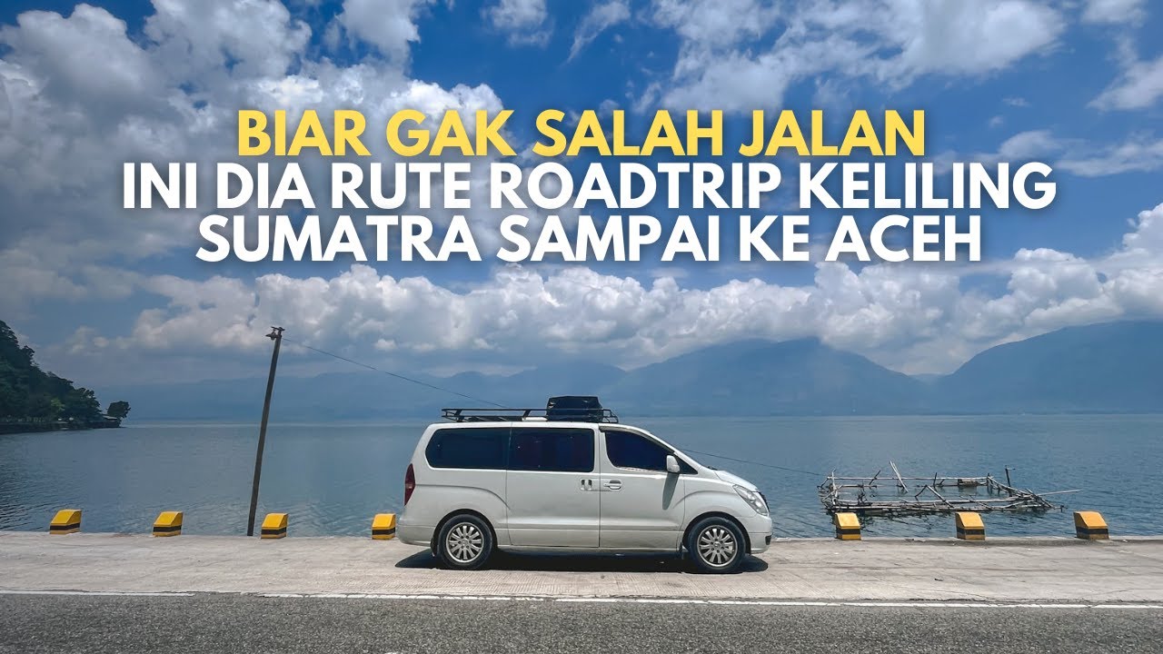 RUTE PERJALANAN ROAD TRIP KELILING SUMATRA
