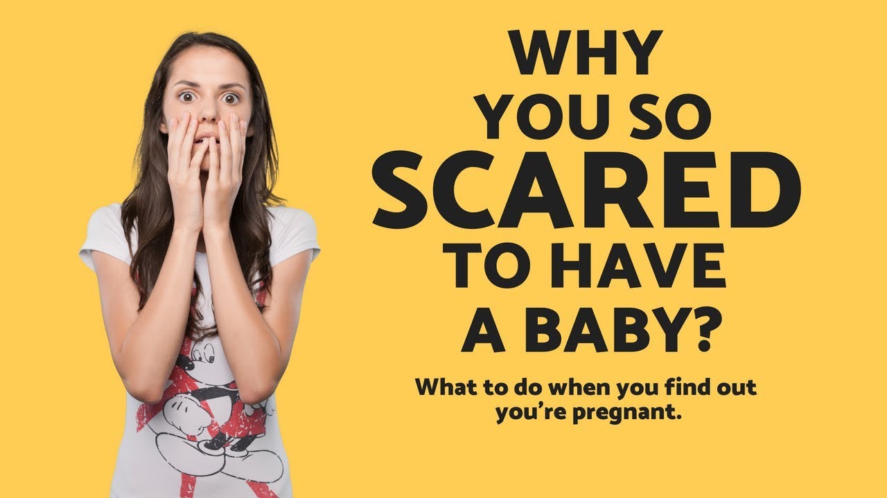 Why You so Scared to have a Baby?