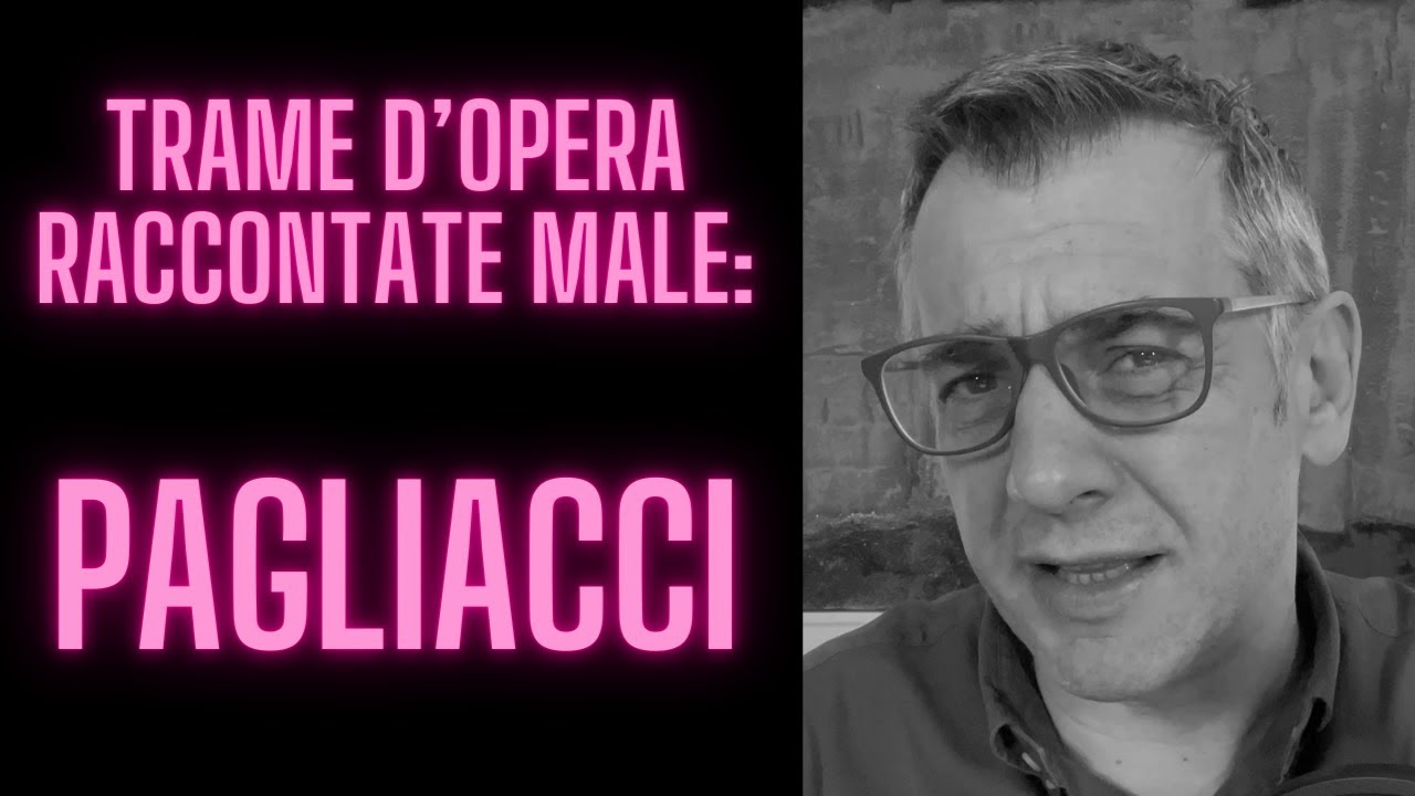 Trame d'opera raccontate male: Pagliacci