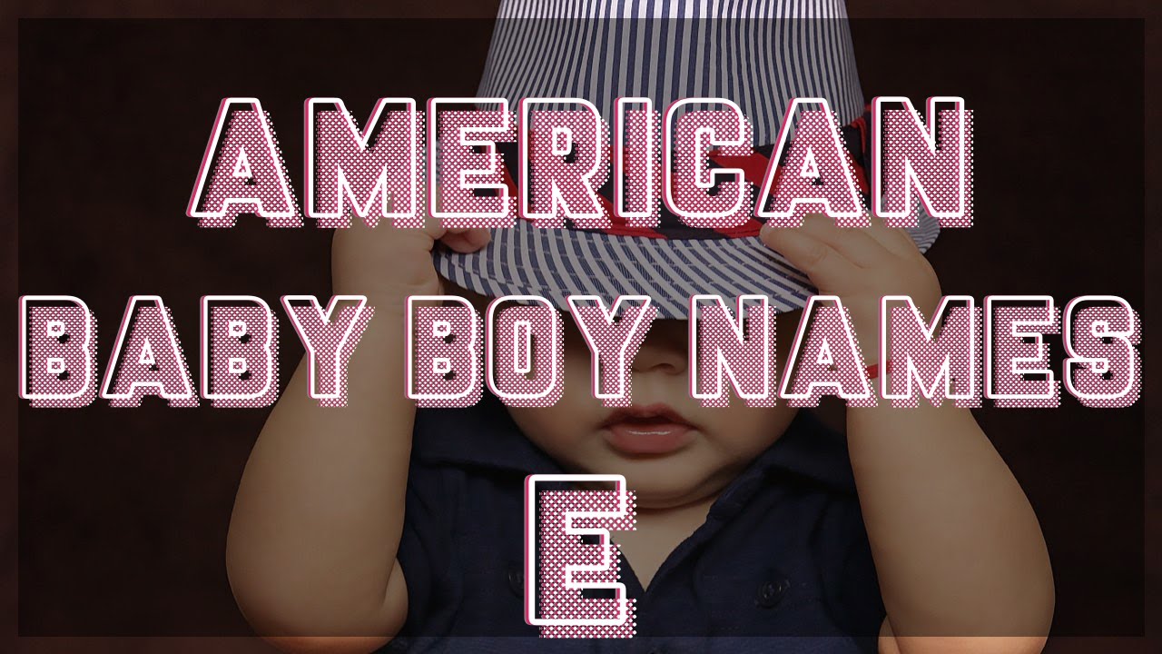 Cool American Baby Boy Names Starting with E