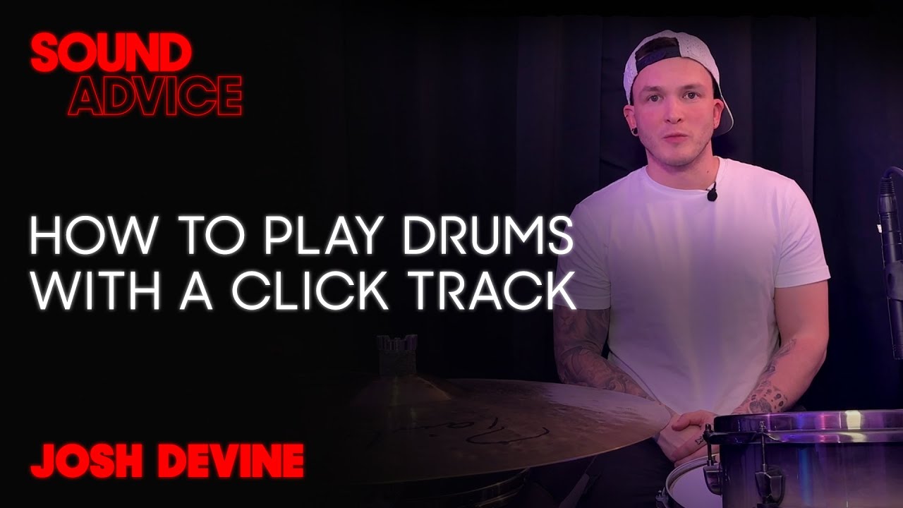 Josh Devine's Secrets to Playing with a Click Track | Sound Advice