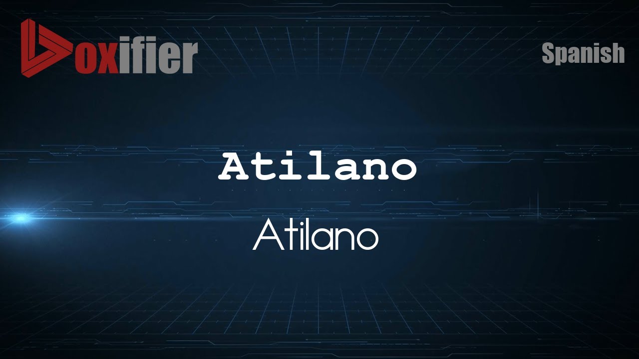How to Pronounce Atilano (Atilano) in Spanish - Voxifier.com