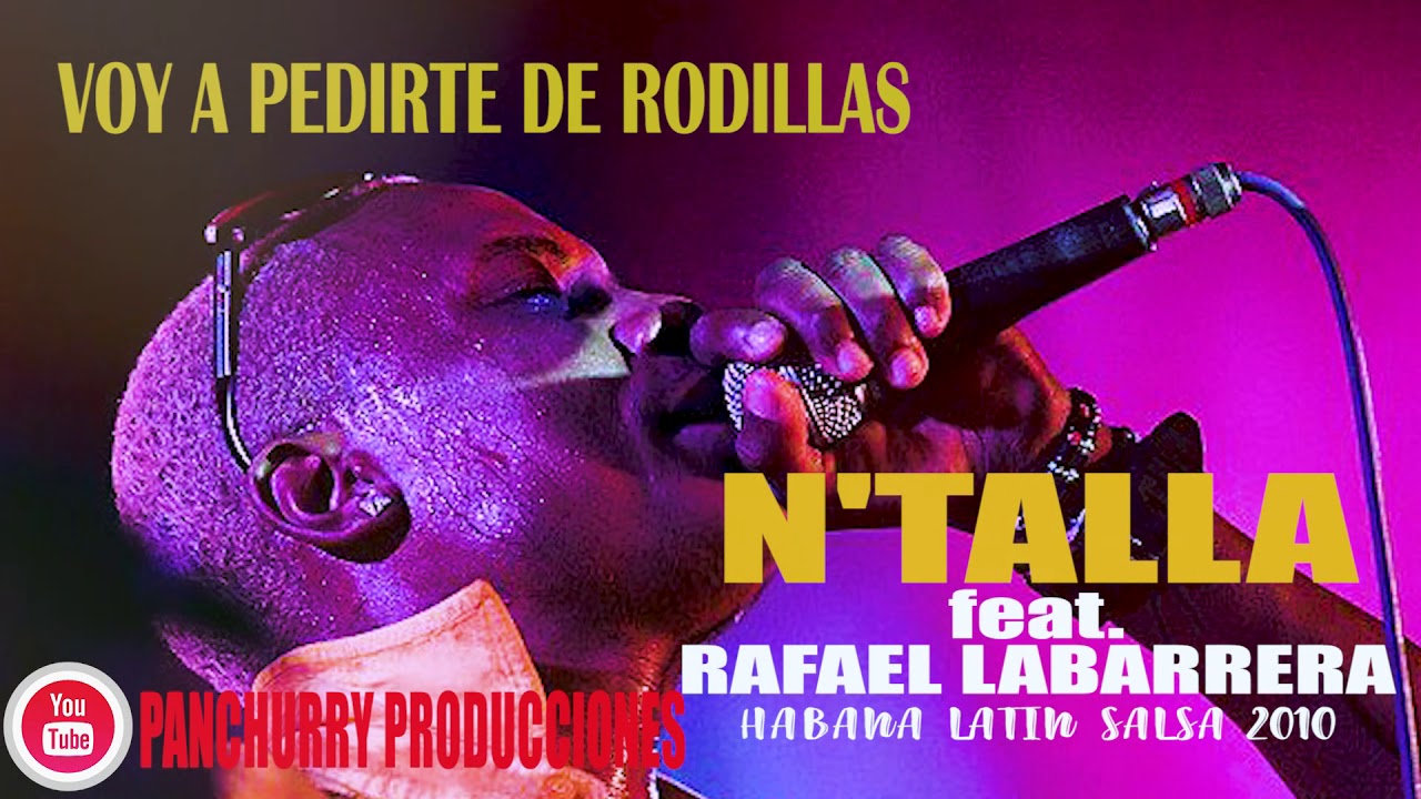 Voy A Pedirte De Rodillas Feat. Rafael Labarrera - N'Talla Habana Latin Salsa 2010