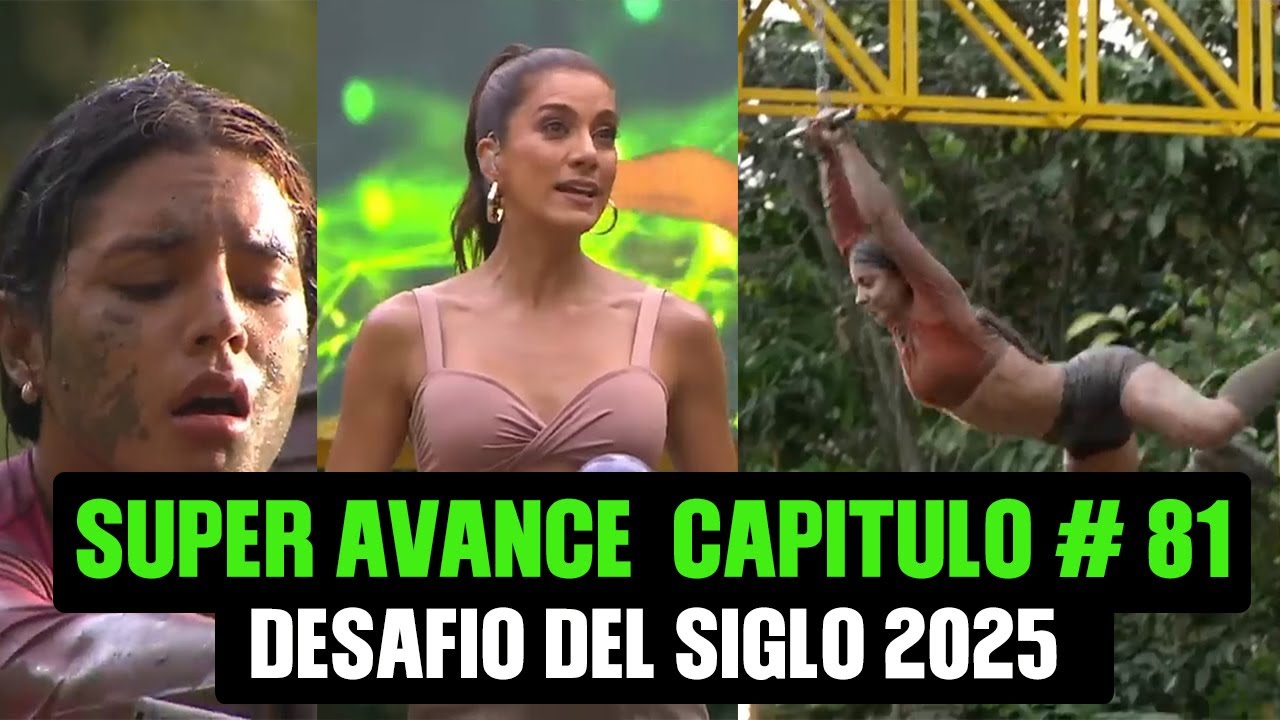 🚨DESAFIO DEL SIGLO 2025 CAPITULO 81 AL 82 COMPLETO, SPOILER 🔥 AVANCE DESAFIO CAPITULO 81