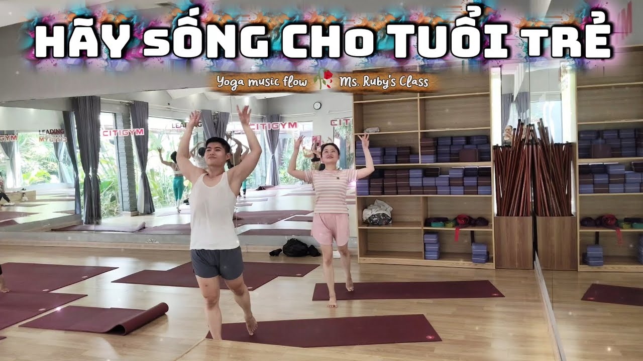 [4K] HÃY SỐNG CHO TUỔI TRẺ 🥀Lớp Yoga Music Flow Cô Ruby #feelingflow #citigym #insideflow #dance