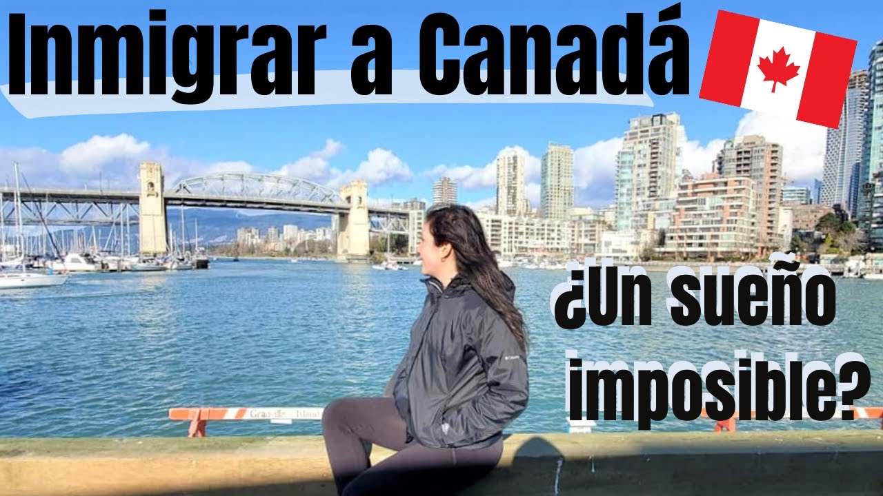 ¿Es muy difícil llegar a Canadá? ¿Mejor me rindo? 😥🤔