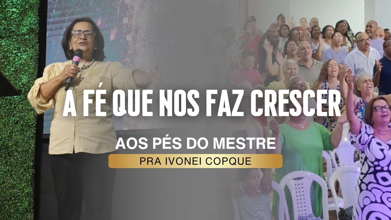 A FÉ QUE NOS FAZ CRESCER | Pra. Ivonei Copque