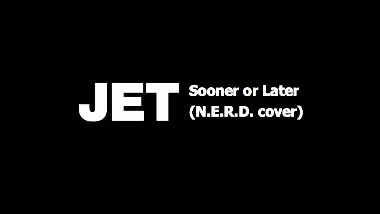 Jet - Sooner or Later (N.E.R.D. Cover)