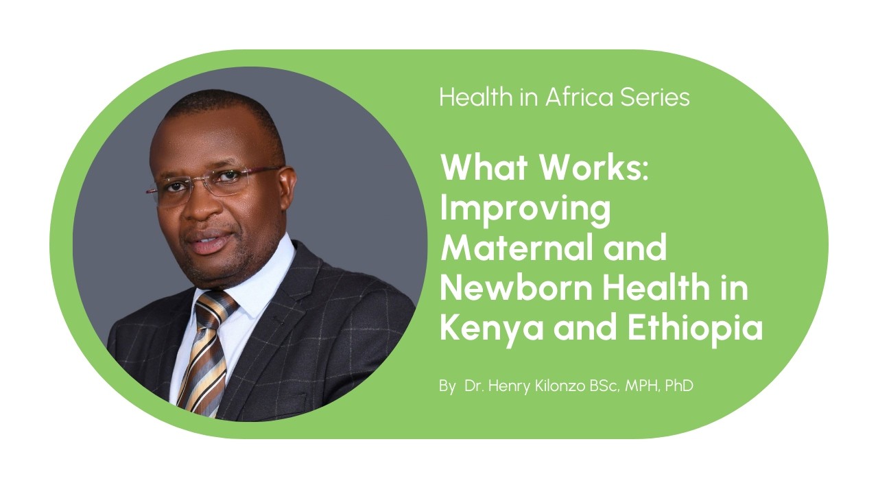 What Works: Improving Maternal and Newborn Health in Kenya and Ethiopia with Dr. Henry Kilonzo