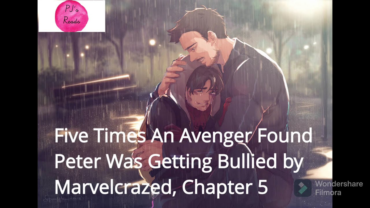 Ch 5, Five Times An Avenger Found Out Peter Was Getting Bullied [A MCU FanFiction] By Marvelcrazed