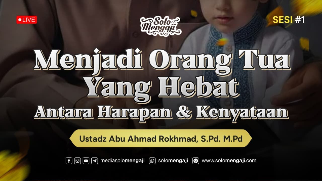 Menjadi Orang Tua yang Hebat antara Harapan dan Kenyataan #1┃Ustadz Abu Ahmad Rokhmad, S.Pd,. M.Pd