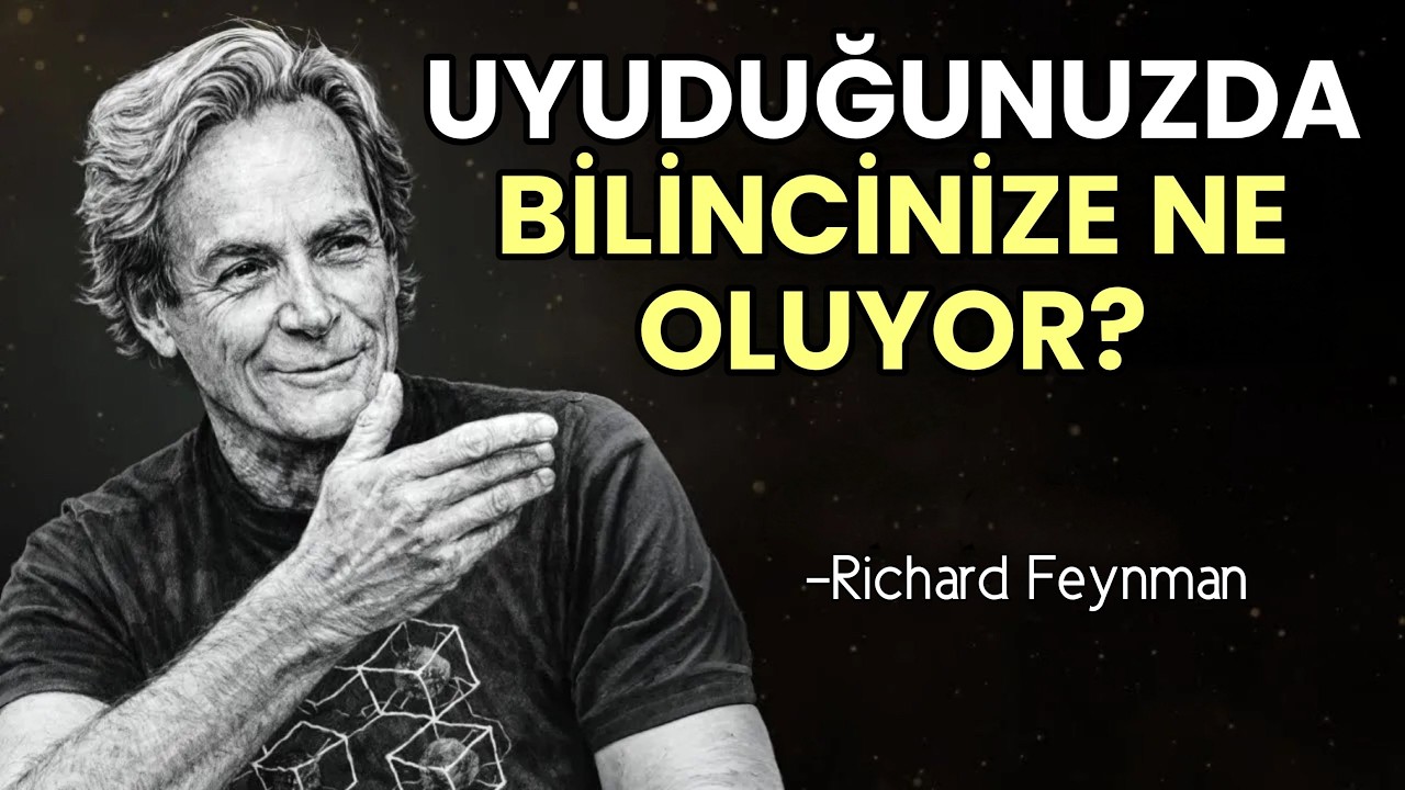 Uyuduğunuzda Bilincinize Ger&ccedil;ekten Ne OLUYOR? - Feynman'ın &Uuml;rpertici A&ccedil;ıklaması | Richard Feynman