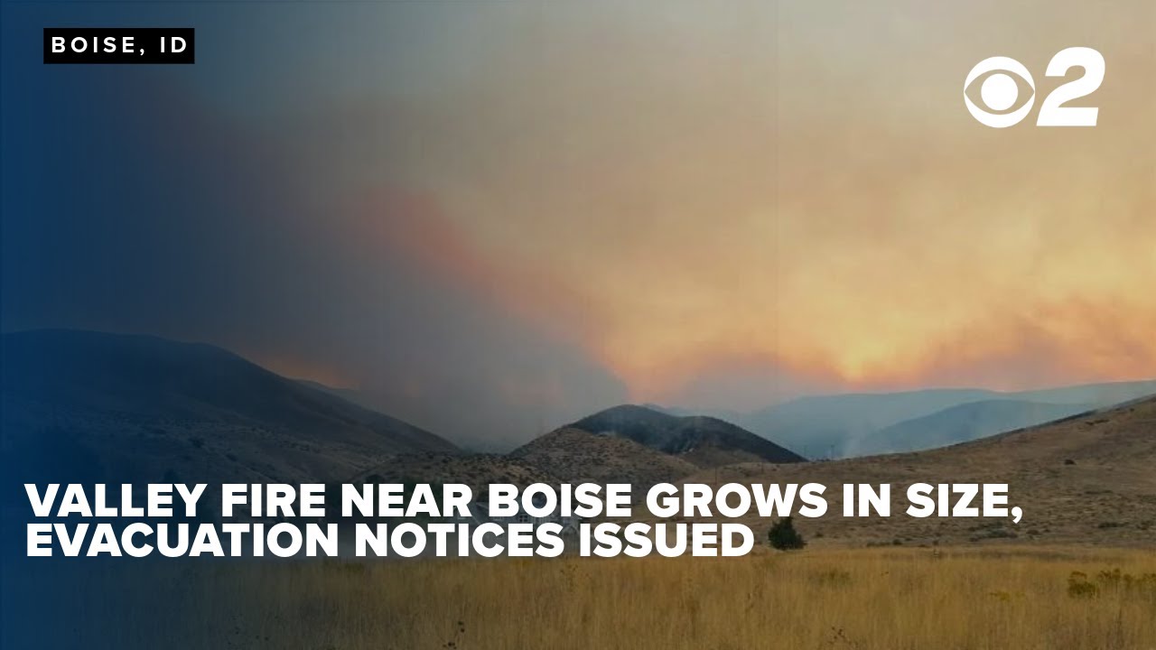 Valley Fire near Boise grows in size, evacuation notices issued
