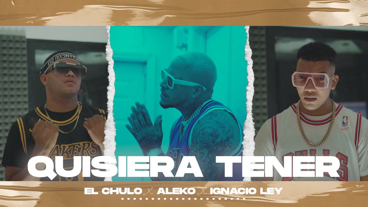 El Chulo Ft Aleko & Ignacio Ley - Quisiera Tener (Video Oficial)