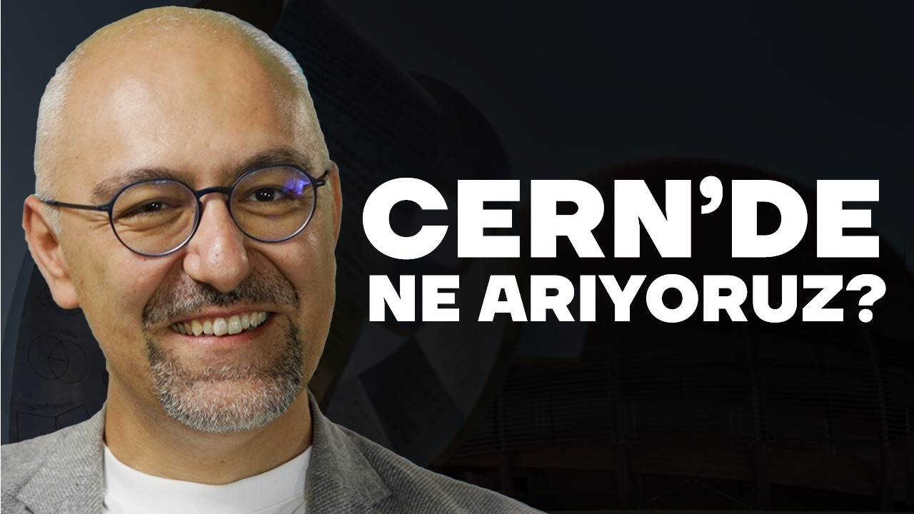 CERN Nedir? CERN'de Ne Arıyoruz?| LHC Deneyi | Prof. Dr. Altan Çakır ile Geleceğe Dönüş 🚀