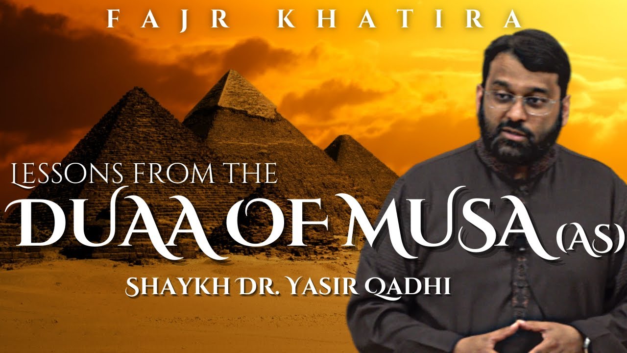 Lessons from the DUAA of MUSA (as) | Shaykh Dr. Yasir Qadhi | Fajr Khatira