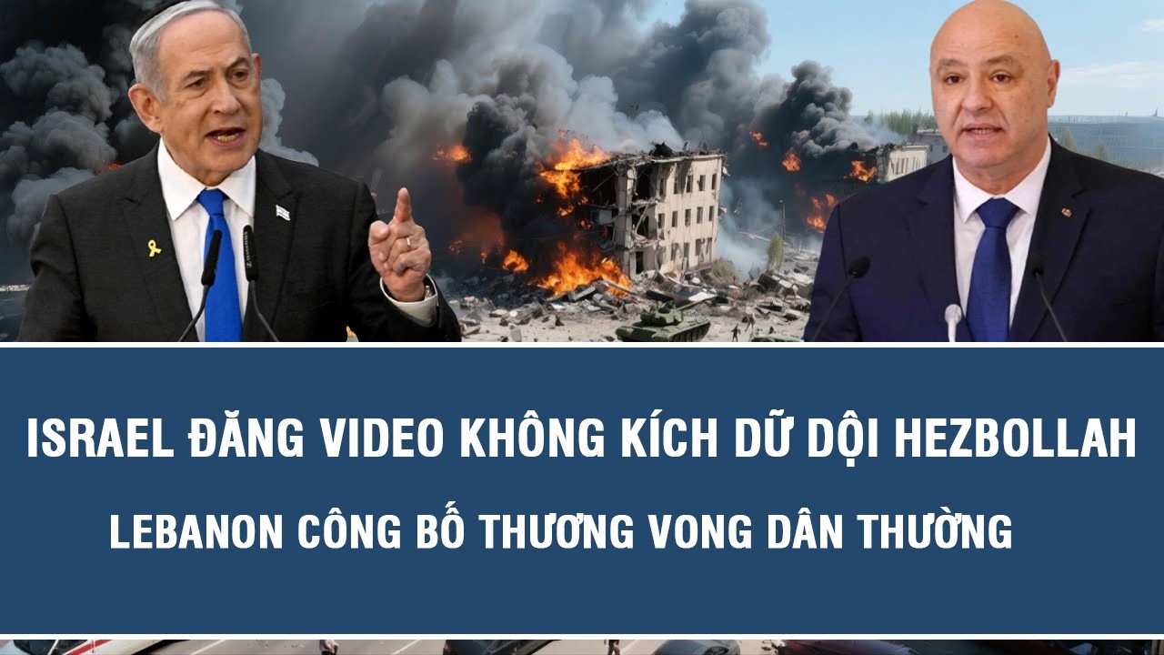 Israel đăng video không kích dữ dội Hezbollah, Lebanon công bố thương vong dân thường