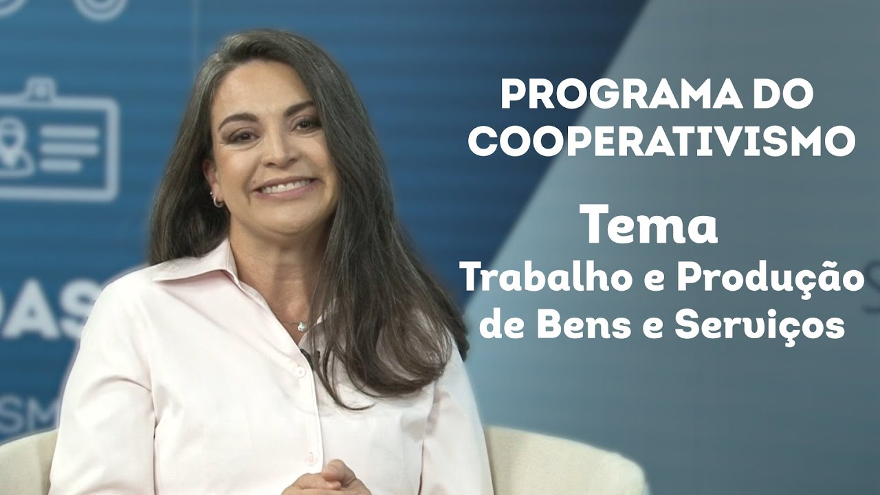 Programa do Cooperativismo - Episódio 4 -  Tema Trabalho e Produção de Bens e Serviços