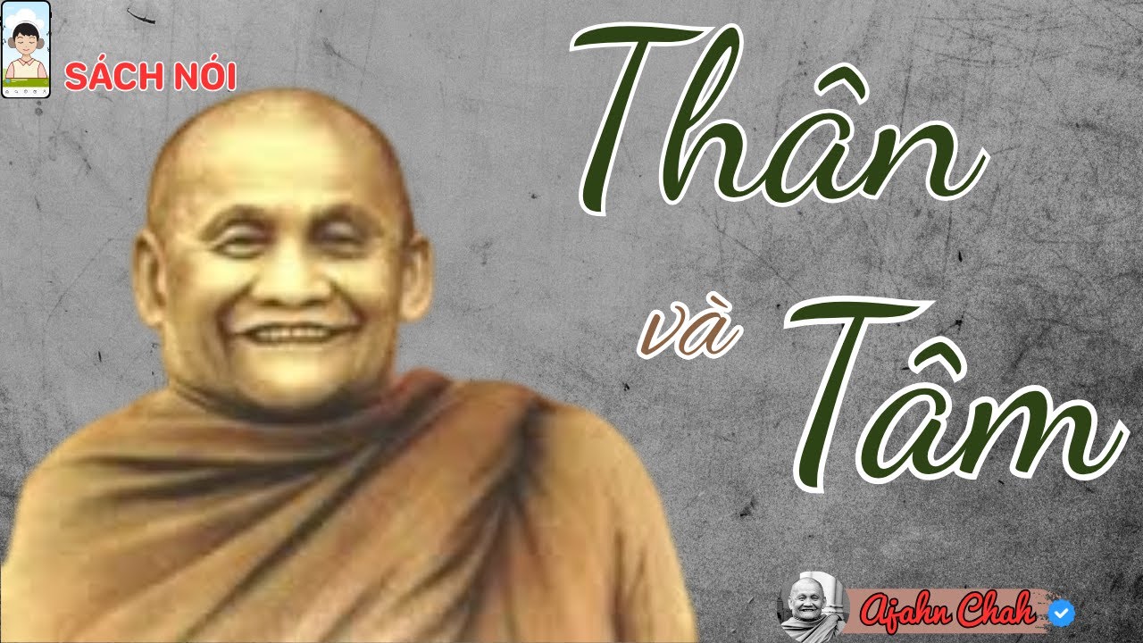 SÁCH NÓI Thân Và Tâm | Ajahn Chah – Chỉ Ra Gốc Rễ Của Khổ Đau Để Sống Tỉnh Thức |Thấy Rõ Để Buông Bỏ