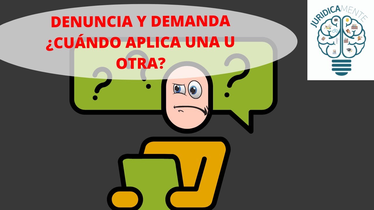 DENUNCIA Y DEMANDA &iquest;CU&Aacute;NDO APLICA UNA U OTRA