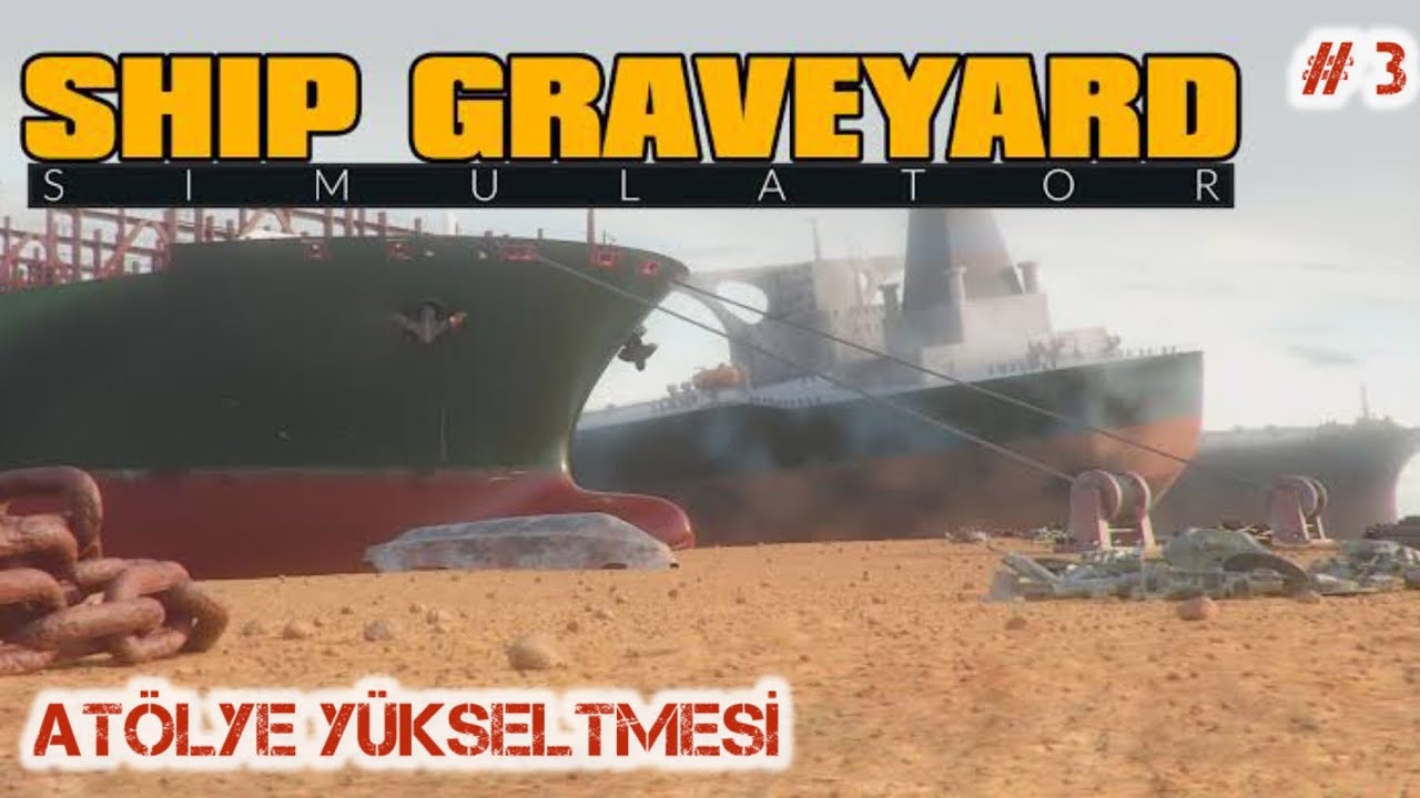 ATÖLYE YÜKSELTMESİ \\ SHIP GRAVEYARD SİMULATOR \\ BÖLÜM 3